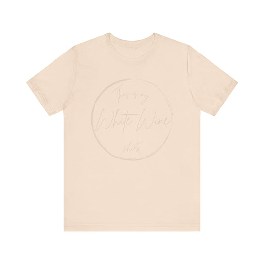 This is my White Wine shirt - Minimalist Tee, Unisex Inspirational Shirt, Casual Style, Everyday Wear