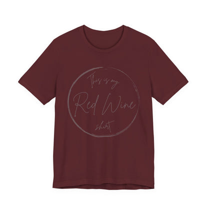 This is my Red Wine shirt - Minimalist Tee, Unisex Inspirational Shirt, Casual Style, Everyday