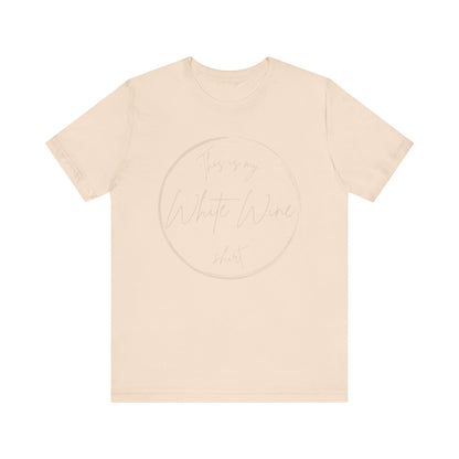 This is my White Wine shirt - Minimalist Tee, Unisex Inspirational Shirt, Casual Style,  Everyday Wear