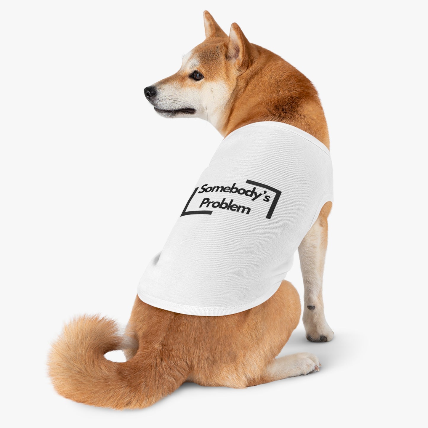 Somebody's Problem - Pet Tank Top - Funny Quote Dog Apparel - Dog Tank, Pet Clothing, Animal Lover Gift, Cute Dog Shirt, Summer Puppy Outfit