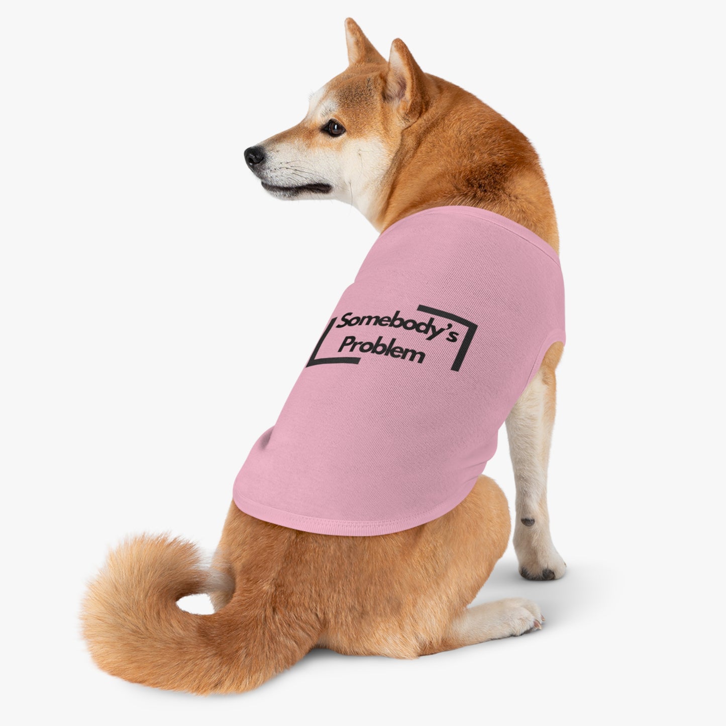 Somebody's Problem - Pet Tank Top - Funny Quote Dog Apparel - Dog Tank, Pet Clothing, Animal Lover Gift, Cute Dog Shirt, Summer Puppy Outfit
