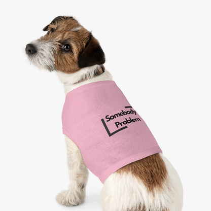 Somebody's Problem - Pet Tank Top - Funny Quote Dog Apparel - Dog Tank, Pet Clothing, Animal Lover Gift, Cute Dog Shirt, Summer Puppy Outfit