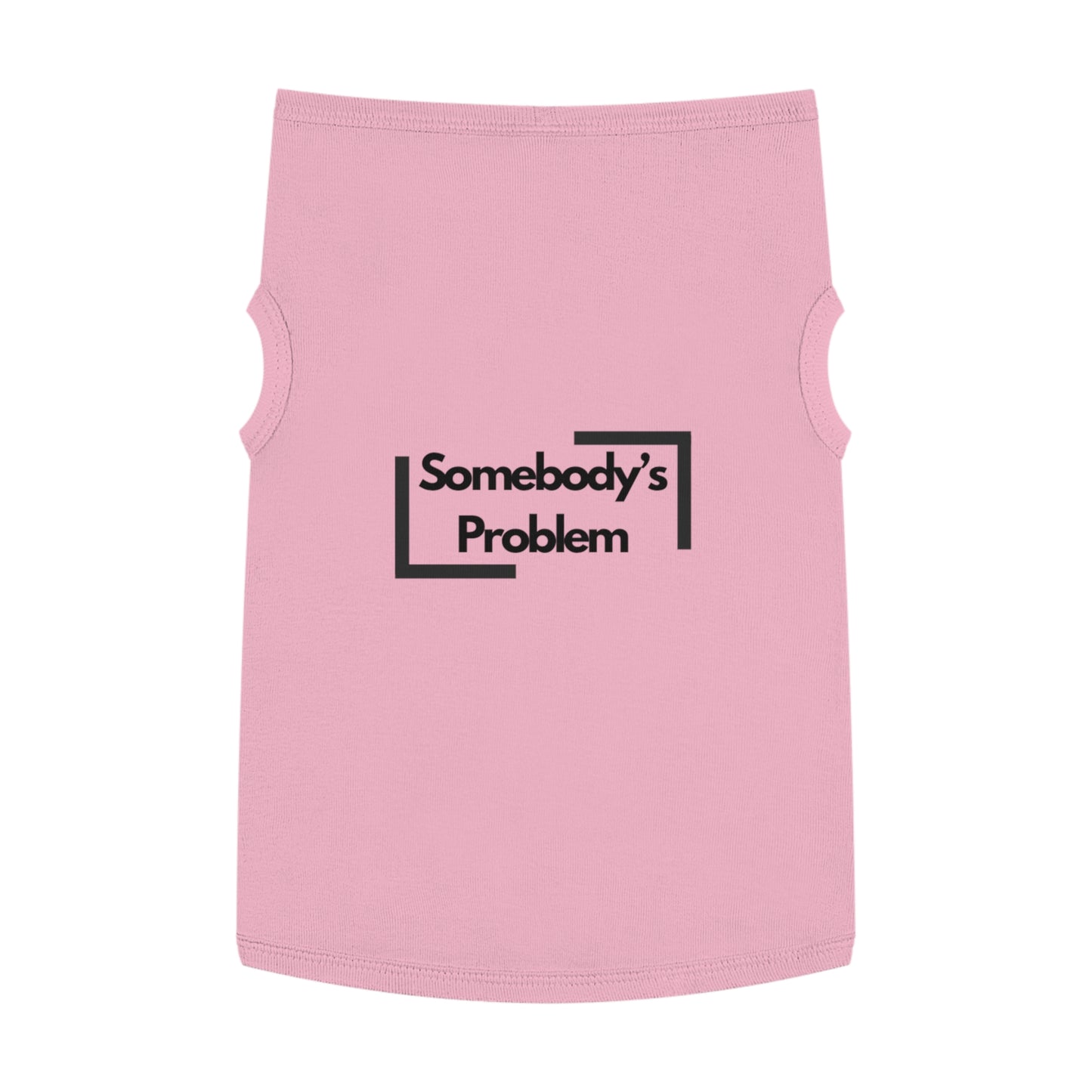 Somebody's Problem - Pet Tank Top - Funny Quote Dog Apparel - Dog Tank, Pet Clothing, Animal Lover Gift, Cute Dog Shirt, Summer Puppy Outfit