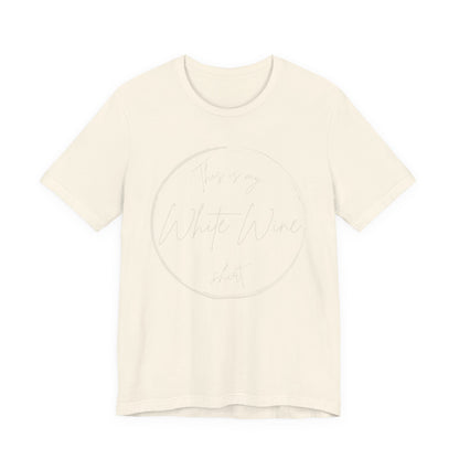 This is my White Wine shirt - Minimalist Tee, Unisex Inspirational Shirt, Casual Style,  Everyday Wear