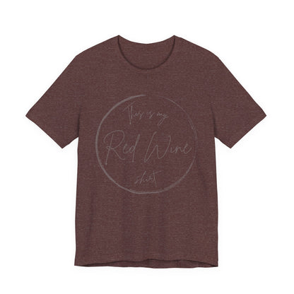 This is my Red Wine shirt - Minimalist Tee, Unisex Inspirational Shirt, Casual Style, Everyday
