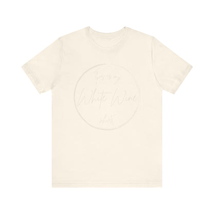 This is my White Wine shirt - Minimalist Tee, Unisex Inspirational Shirt, Casual Style,  Everyday Wear