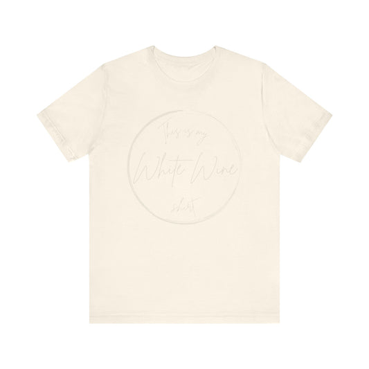This is my White Wine shirt - Minimalist Tee, Unisex Inspirational Shirt, Casual Style,  Everyday Wear