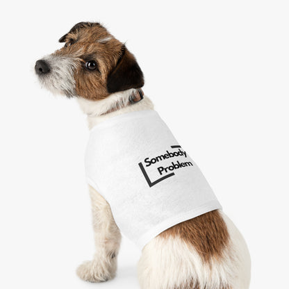 Somebody's Problem - Pet Tank Top - Funny Quote Dog Apparel - Dog Tank, Pet Clothing, Animal Lover Gift, Cute Dog Shirt, Summer Puppy Outfit