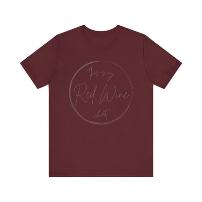 This is my Red Wine shirt - Minimalist Tee, Unisex Inspirational Shirt, Casual Style, Everyday