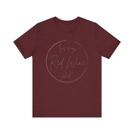 This is my Red Wine shirt - Minimalist Tee, Unisex Inspirational Shirt, Casual Style, Everyday