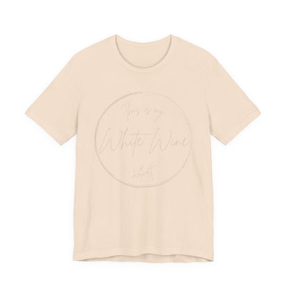 This is my White Wine shirt - Minimalist Tee, Unisex Inspirational Shirt, Casual Style,  Everyday Wear
