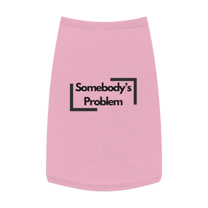 Somebody's Problem - Pet Tank Top - Funny Quote Dog Apparel - Dog Tank, Pet Clothing, Animal Lover Gift, Cute Dog Shirt, Summer Puppy Outfit
