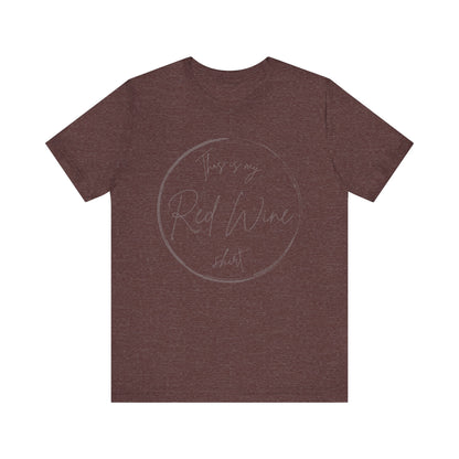 This is my Red Wine shirt - Minimalist Tee, Unisex Inspirational Shirt, Casual Style, Everyday