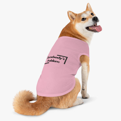 Somebody's Problem - Pet Tank Top - Funny Quote Dog Apparel - Dog Tank, Pet Clothing, Animal Lover Gift, Cute Dog Shirt, Summer Puppy Outfit