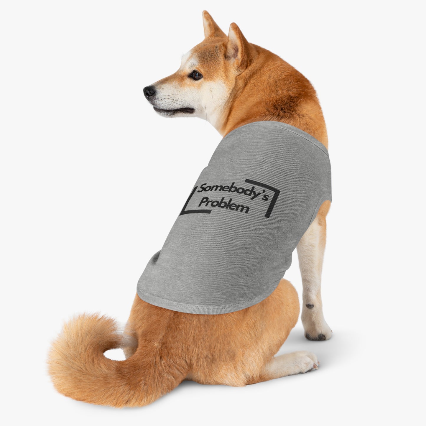 Somebody's Problem - Pet Tank Top - Funny Quote Dog Apparel - Dog Tank, Pet Clothing, Animal Lover Gift, Cute Dog Shirt, Summer Puppy Outfit